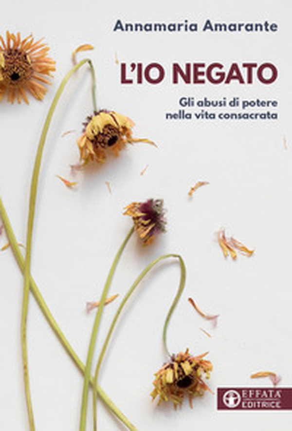 L'io negato. Gli abusi di potere nella vita consacrata - Librerie.coop L'io negato. Gli abusi di potere nella vita consacrata - Librerie.coop