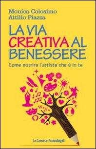 La via creativa al benessere. Come nutrire l'artista che è in te - Librerie.coop