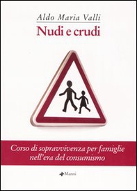 Nudi e crudi. Corso di sopravvivenza per famiglie nell'era del consumismo - Librerie.coop