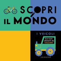 Scopri il mondo. I veicoli - Librerie.coop