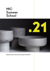 MIC Summer School '21. Esperienze ceramiche sperimentali in collaborazione con ISIA Faenza nel progetto Interreg CerDee. Ediz. italiana e inglese - Librerie.coop