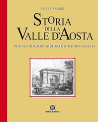 Storia della Valle d'Aosta. Monumenti e reperti archeologici dai romani ai savoia - Librerie.coop