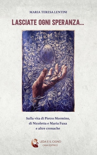 Lasciate ogni speranza.... Sulla vita di Pietro Mormino, di Nicoletta e Maria Fuxa e altre cronache - Librerie.coop Lasciate ogni speranza.... Sulla vita di Pietro Mormino, di Nicoletta e Maria Fuxa e altre cronache - Librerie.coop