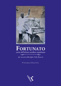 Fortunato. Storia dell'ultimo tarallaro napoletano - Librerie.coop