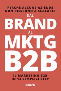 Dal Brand al MKTG B2B. Il marketing B2B in 13 semplici step - Librerie.coop Dal Brand al MKTG B2B. Il marketing B2B in 13 semplici step - Librerie.coop