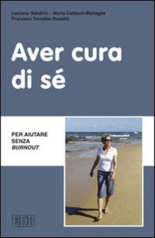 Aver cura di sé. Per aiutare senza burn out - Librerie.coop Aver cura di sé. Per aiutare senza burn out - Librerie.coop