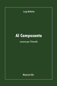 Al camposanto. Crocevia per l'eternità - Librerie.coop Al camposanto. Crocevia per l'eternità - Librerie.coop