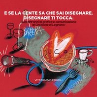 E se la gente sa che sai disegnare, disegnare ti tocca. Quarant'anni di grafica e comunicazione al Circolone di Legnano - Librerie.coop