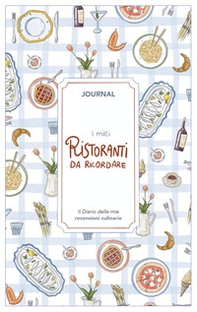 I miei ristoranti da ricordare. Journal. Diario delle mie recensioni culinarie - Librerie.coop