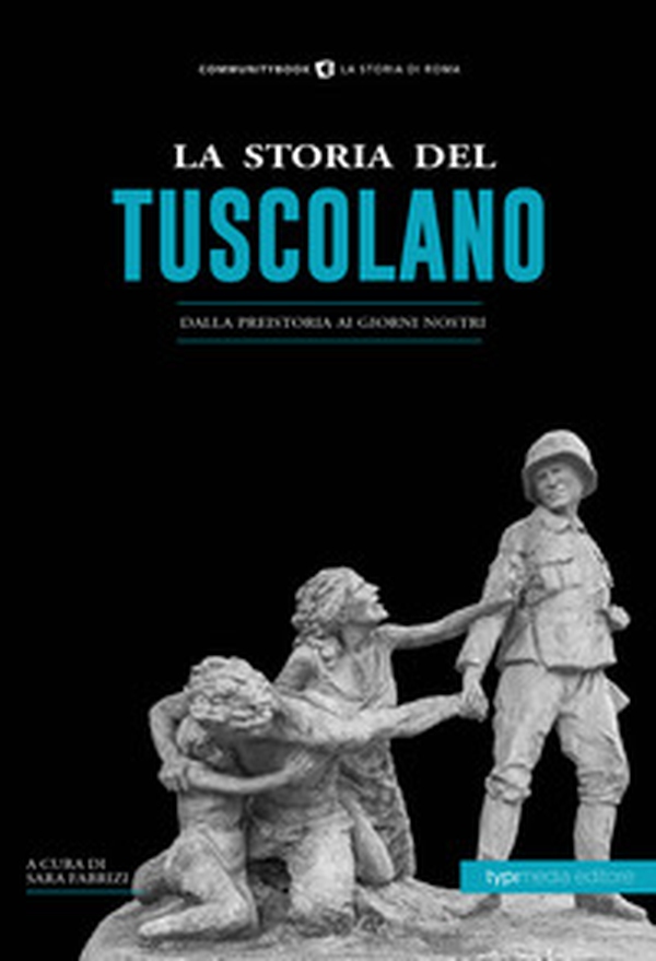 La storia del tuscolano. Dalla preistoria ai giorni nostri - Librerie.coop La storia del tuscolano. Dalla preistoria ai giorni nostri - Librerie.coop