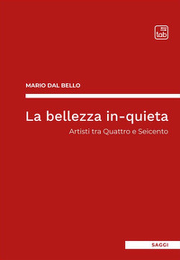 La bellezza in-quieta. Artisti tra Quattro e Seicento - Librerie.coop La bellezza in-quieta. Artisti tra Quattro e Seicento - Librerie.coop