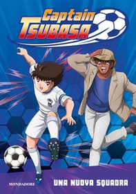 Captain Tsubasa. Una nuova squadra - Librerie.coop