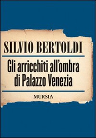 Gli arricchiti all'ombra di Palazzo Venezia - Librerie.coop Gli arricchiti all'ombra di Palazzo Venezia - Librerie.coop