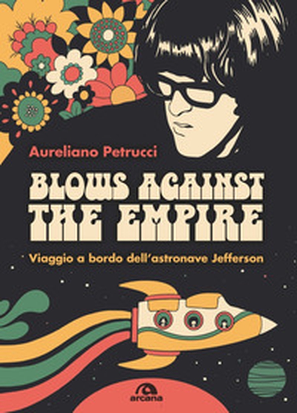 Blows against the empire. Viaggio a bordo dell'astronave Jefferson - Librerie.coop Blows against the empire. Viaggio a bordo dell'astronave Jefferson - Librerie.coop