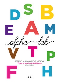 Alpha Lab. Esercizi di stimolazione creativa. Tutte le storie dell'alfabeto - Librerie.coop
