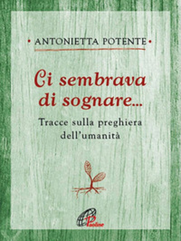 Ci sembrava di sognare... Tracce sulla preghiera dell'umanità - Librerie.coop Ci sembrava di sognare... Tracce sulla preghiera dell'umanità - Librerie.coop