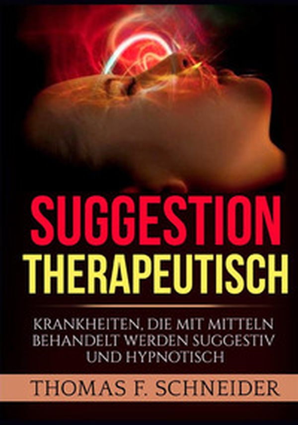 Suggestion therapeutisch. Krankheiten, die mit mitteln behandelt werden suggestiv und hypnotisch - Librerie.coop Suggestion therapeutisch. Krankheiten, die mit mitteln behandelt werden suggestiv und hypnotisch - Librerie.coop