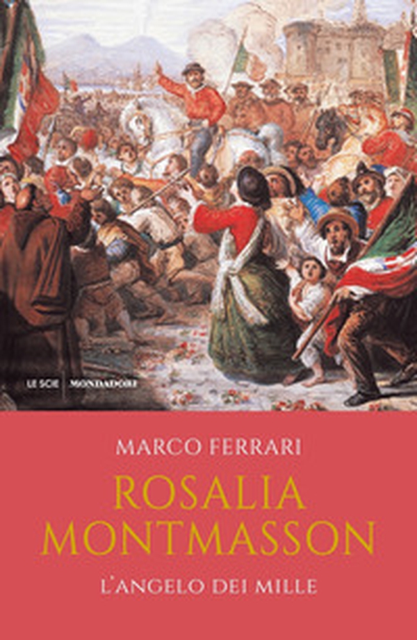 Rosalia Montmasson. L'angelo dei Mille - Librerie.coop Rosalia Montmasson. L'angelo dei Mille - Librerie.coop
