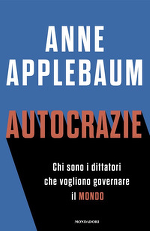 Autocrazie. Chi sono i dittatori che vogliono governare il mondo - Librerie.coop Autocrazie. Chi sono i dittatori che vogliono governare il mondo - Librerie.coop