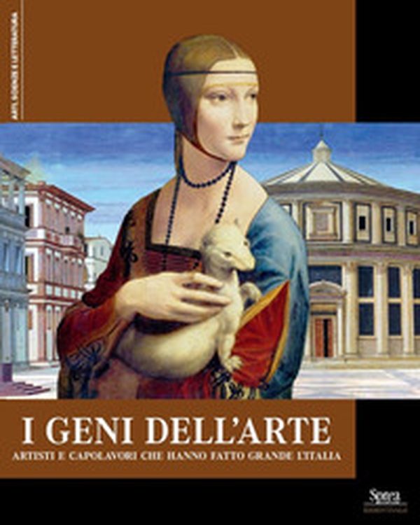 I geni dell'arte. Artisti e capolavori che hanno fatto grande l'Italia - Librerie.coop I geni dell'arte. Artisti e capolavori che hanno fatto grande l'Italia - Librerie.coop