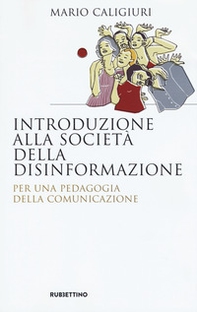 Introduzione alla società della disinformazione. Per una pedagogia della comunicazione - Librerie.coop Introduzione alla società della disinformazione. Per una pedagogia della comunicazione - Librerie.coop