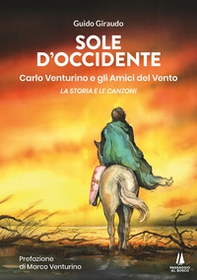 Sole d'Occidente. Carlo Venturino e gli Amici del Vento. La storia e le canzoni - Librerie.coop