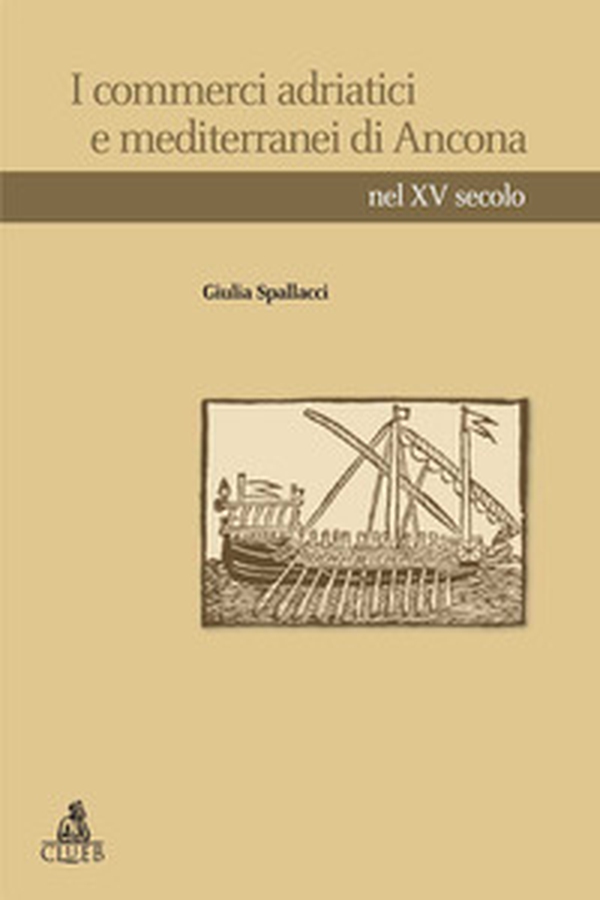 I commerci adriatici e mediterranei di Ancona nel XV secolo - Librerie.coop I commerci adriatici e mediterranei di Ancona nel XV secolo - Librerie.coop