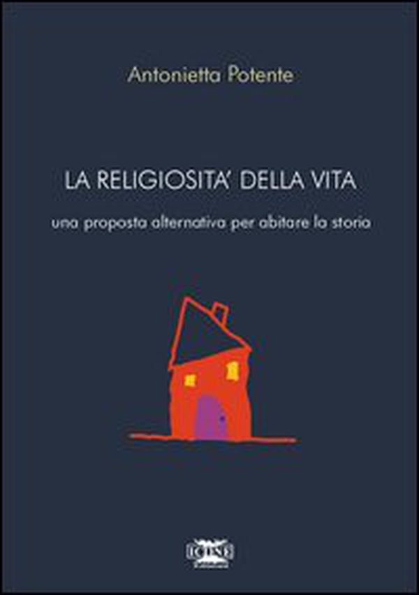 La religiosità della vita. Una proposta alternativa per abitare la storia - Librerie.coop La religiosità della vita. Una proposta alternativa per abitare la storia - Librerie.coop