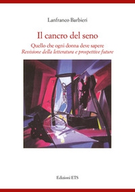 Il cancro al seno. Quello che ogni donna deve sapere. Revisione della letteratura e prospettive future - Librerie.coop