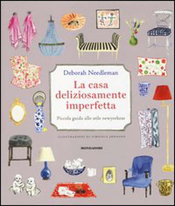 La casa deliziosamente imperfetta. Piccola guida allo stile newyorkese - Librerie.coop La casa deliziosamente imperfetta. Piccola guida allo stile newyorkese - Librerie.coop