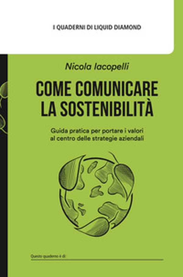 Come comunicare la sostenibilità. Guida pratica per portare i valori al centro delle strategie aziendali - Librerie.coop Come comunicare la sostenibilità. Guida pratica per portare i valori al centro delle strategie aziendali - Librerie.coop
