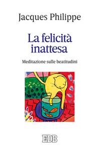La felicità inattesa. Meditazione sulle beatitudini - Librerie.coop