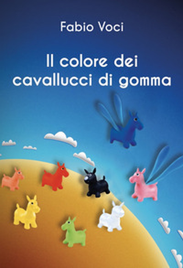 Il colore dei cavallucci di gomma - Librerie.coop Il colore dei cavallucci di gomma - Librerie.coop