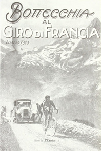 Bottecchia al giro di Francia. Luglio 1923 - Librerie.coop