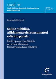 Salute pubblica, affidamento dei consumatori e diritto penale. Limiti e prospettive di tutela nel settore alimentare tra individuo ed ente collettivo - Librerie.coop Salute pubblica, affidamento dei consumatori e diritto penale. Limiti e prospettive di tutela nel settore alimentare tra individuo ed ente collettivo - Librerie.coop