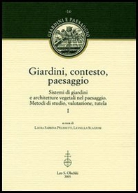 Giardini, contesto, paesaggio. Sistemi di giardini e architetture vegetali nel paesaggio. Metodi di studio, valutazione, tutela. Ediz. italiana e inglese - Librerie.coop