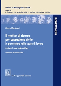 Il motivo di ricorso per Cassazione Civile in particolare nelle cause di lavoro. Habent sua sidera lites - Librerie.coop