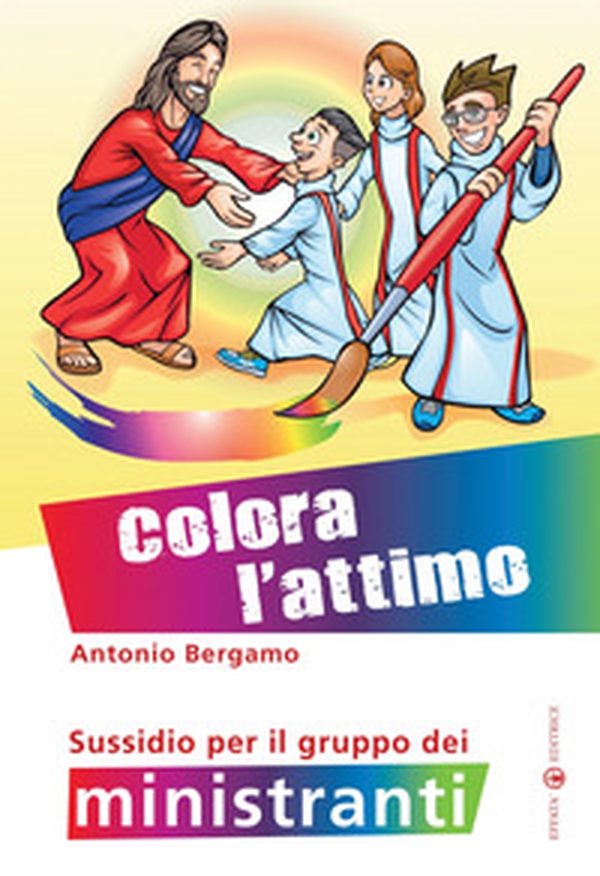 Colora l'attimo. Sussidio per il gruppo dei ministranti - Librerie.coop Colora l'attimo. Sussidio per il gruppo dei ministranti - Librerie.coop