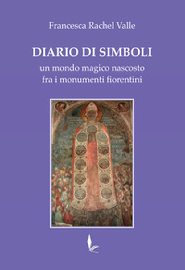 Diario di Simboli. Un mondo magico nascosto fra i monumenti fiorentini - Librerie.coop Diario di Simboli. Un mondo magico nascosto fra i monumenti fiorentini - Librerie.coop