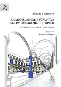 La modellazione informativa del patrimonio architettonico. Sperimentazioni e processi Cloud-to-HBIM - Librerie.coop