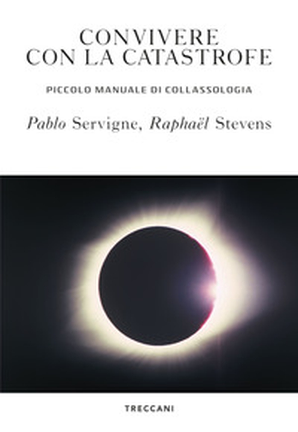Convivere con la catastrofe. Piccolo manuale di collassologia - Librerie.coop Convivere con la catastrofe. Piccolo manuale di collassologia - Librerie.coop
