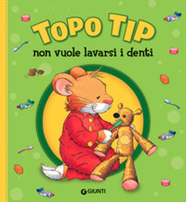 Topo Tip non vuole lavarsi i denti - Librerie.coop Topo Tip non vuole lavarsi i denti - Librerie.coop