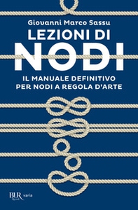 Lezioni di nodi. Il manuale definitivo per nodi a regola d'arte - Librerie.coop