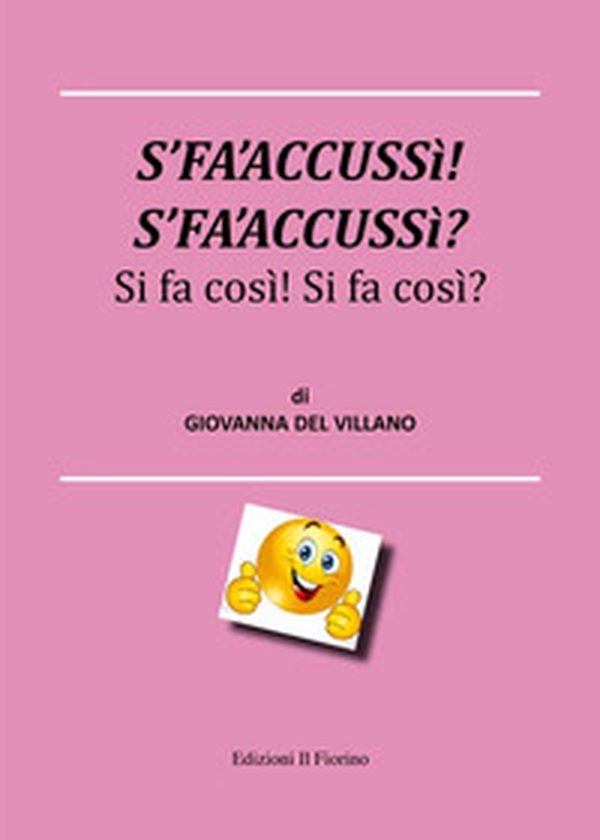 S'fa'accussì! S'fa'accussì? Si fa così! Si fa così! - Librerie.coop S'fa'accussì! S'fa'accussì? Si fa così! Si fa così! - Librerie.coop