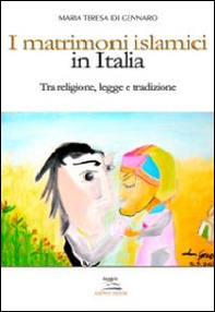 I matrimoni islamici in Italia. Tra religione, legge e tradizione - Librerie.coop