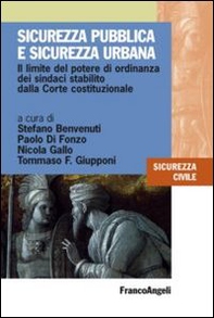 Sicurezza pubblica e sicurezza urbana. Il limite del potere di ordinanza dei sindaci stabilito dalla Corte costituzionale - Librerie.coop
