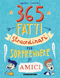 365 fatti straordinari per sorprendere gli amici - Librerie.coop
