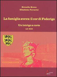 La famiglia sveva: il cor di Federigo. Un intrigo a corte (inf. XIII) - Librerie.coop
