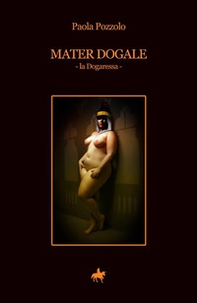 Mater dogale. La dogaressa - Librerie.coop