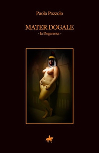 Mater dogale. La dogaressa - Librerie.coop Mater dogale. La dogaressa - Librerie.coop